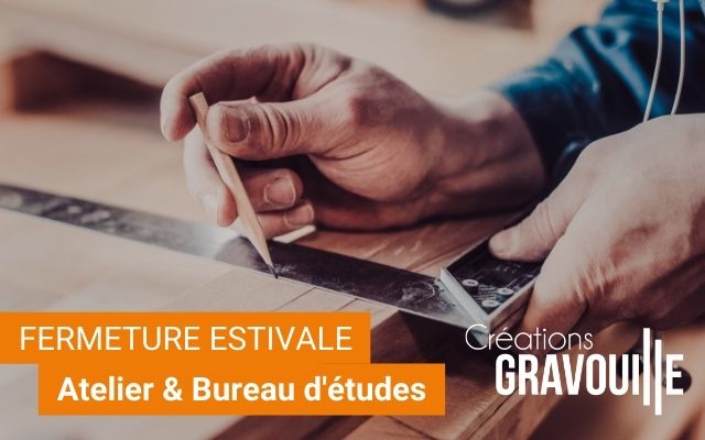 Fermeture estivale de l’atelier et du bureau d’études